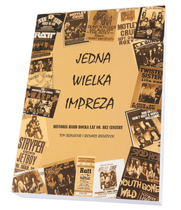 książka JEDNA WIELKA IMPREZA - HISTORIA HARD ROCKA LAT 80. BEZ CENZURY autor: Tom Beaujour i Richard Bienstock