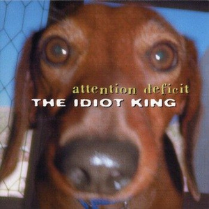 ATTENTION DEFICIT: THE IDIOT KING (CD)