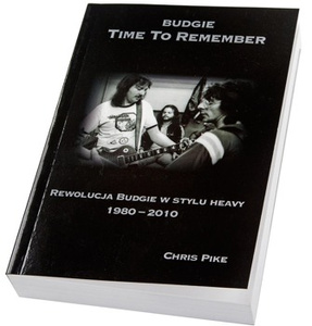 książka BUDGIE - TIME TO REMEMBER - REWOLUCJA BUDGIE W STYLU HEAVY 1980-2010 autor: Chris Pike