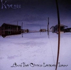 KYUSS: ...AND THE CIRCUS LEAVES TOWN (CD)