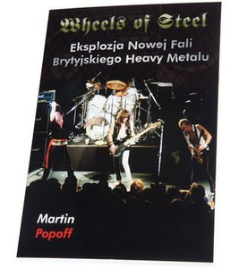 książka WHEELS OF STEEL - EKSPLOZJA NOWEJ FALI BRYTYJSKIEGO HEAVY METALU - Martin Popoff