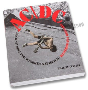 książka AC/DC: ROCKNROLL POD WYSOKIM NAPIĘCIEM - Ilustrowana Historia, autor: Sutcliffe Phil