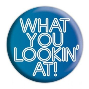 przypinka WHAT YOU LOOKING AT