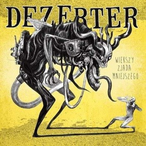 DEZERTER: WIĘKSZY ZJADA MNIEJSZEGO (CD)