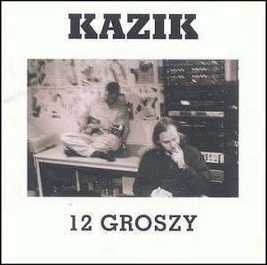 KAZIK: 12 GROSZY (CD)