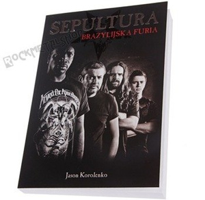 książka SEPULTURA. BRAZYLIJSKA FURIA autor: Jason Korolenko