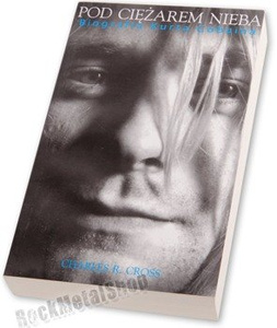 książka POD CIĘŻAREM NIEBA Biografia Kurta Cobaina