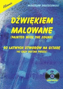 DŹWIĘKIEM MALOWANE - 40 łatwych utworów na gitarę