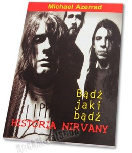 książka HISTORIA NIRVANY - BĄDŹ JAKI BĄDŹ (ir) autor:Michael Azerrad
