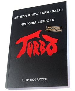 książka TURBO - ZETRZYJ KREW I GRAJ DALEJ - HISTORIA ZESPOŁU  - Filip Bogaczyk