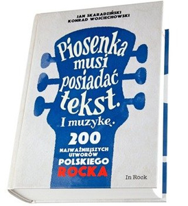 książka PIOSENKA MUSI POSIADAĆ TEKST. I MUZYKĘ. 200 NAJWAŻNIEJSZYCH UTWORÓW POLSKIEGO ROCKA - Skaradziński,Wojciechowski