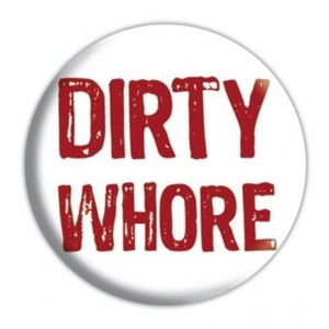 przypinka DIRTY WHORE