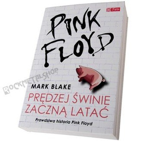 książka PINK FLOYD - PRĘDZEJ ŚWINIE ZACZNĄ LATAĆ autor: M. Blake, wyd.V