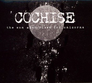 COCHISE: THE SUN ALSO RISES FOR UNICORNS (CD)