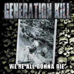 GENERATION KILL: WE'RE ALL GONNA DIE (CD)
