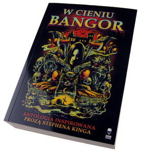 książka W CIENIU BANGOR - Antologia inspirowana prozą Stephena King